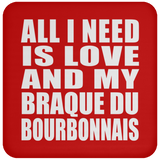 All I Need Is Love And My Braque Du Bourbonnais - Drink Coaster