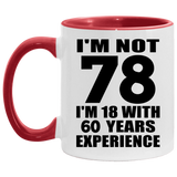78th Birthday I'm Not 78 I'm 18 With 60 Years Experience - 11oz Accent Mug Red