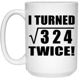 36th Birthday I Turned Square Root of 324 Twice - 15oz Coffee Mug