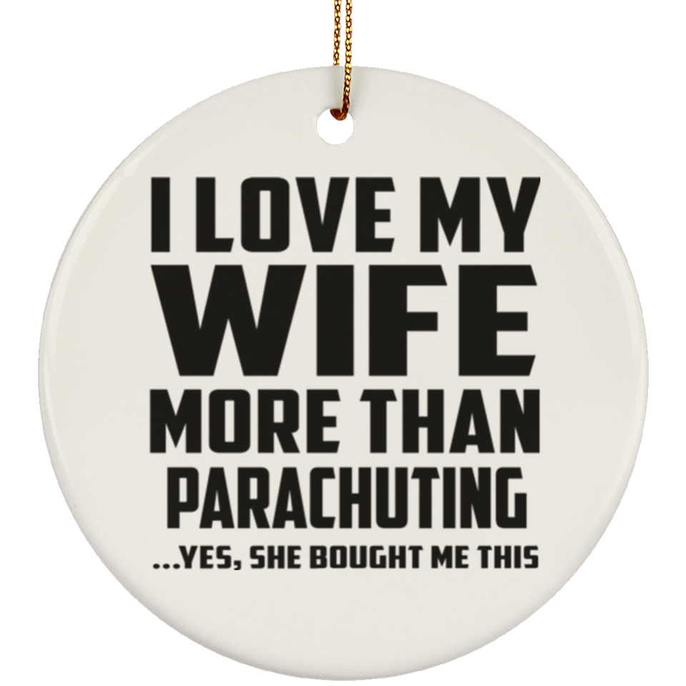 I Love My Wife More Than Parachuting - Circle Ornament