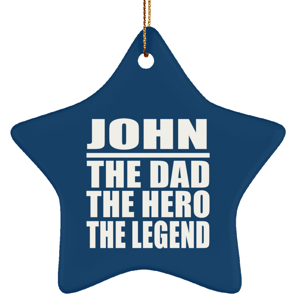 John The Dad The Hero The Legend - Star Ornament