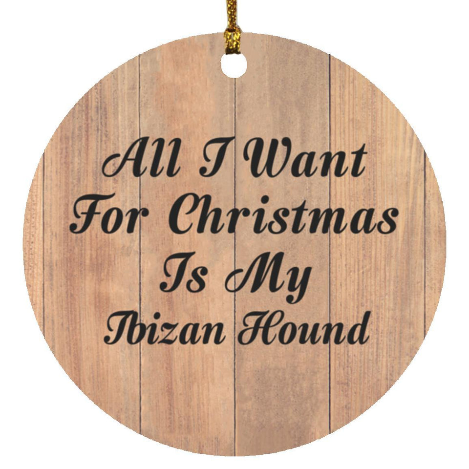 All I Want For Christmas Is My Ibizan Hound - Circle Ornament C