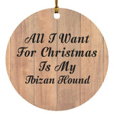 All I Want For Christmas Is My Ibizan Hound - Circle Ornament C