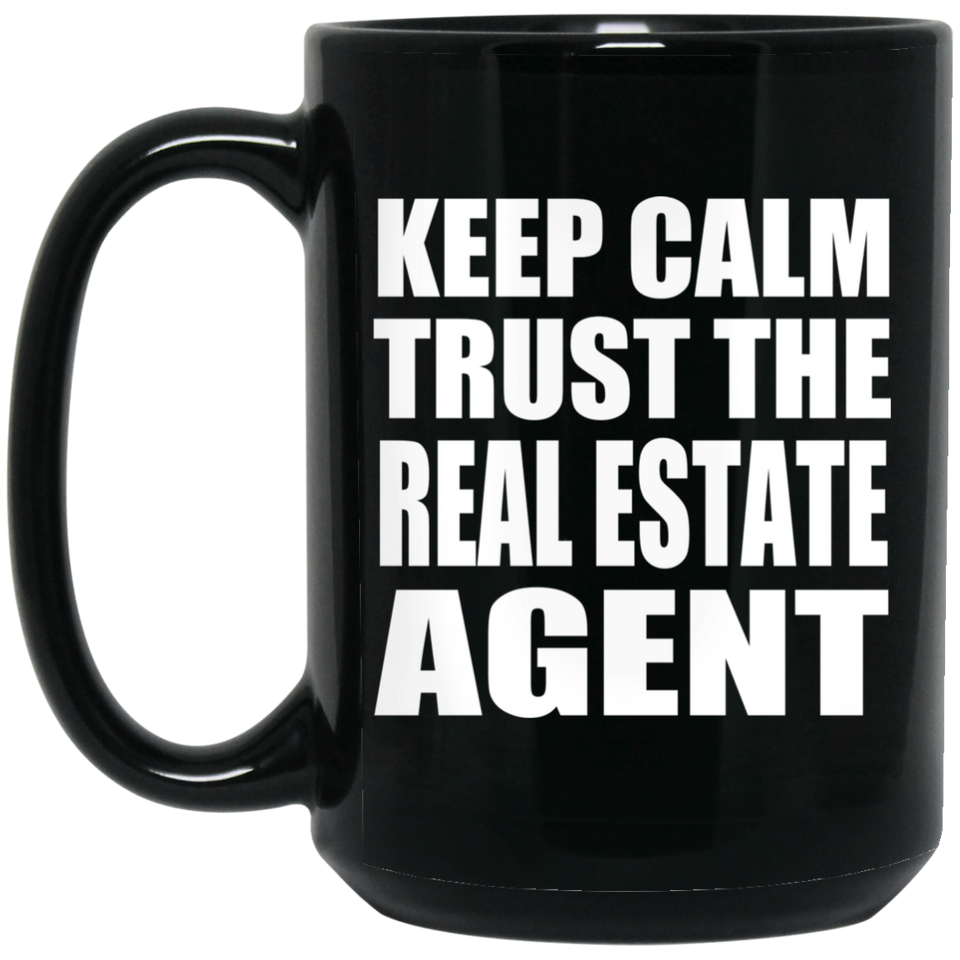 Keep Calm and Trust The Real Estate Agent - 15oz Coffee Mug Black