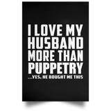 I Love My Husband More Than Puppetry - Poster Portrait