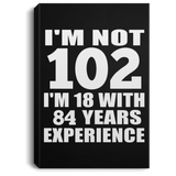 102nd Birthday I'm Not 102 I'm 18 With 84 Years Experience - Canvas Portrait