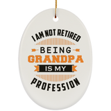 I Am Not Retired, Being Grandpa Is My Profession - Oval Ornament