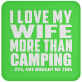 I Love My Wife More Than Camping - Drink Coaster