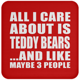 All I Care About Is Teddy Bears - Drink Coaster