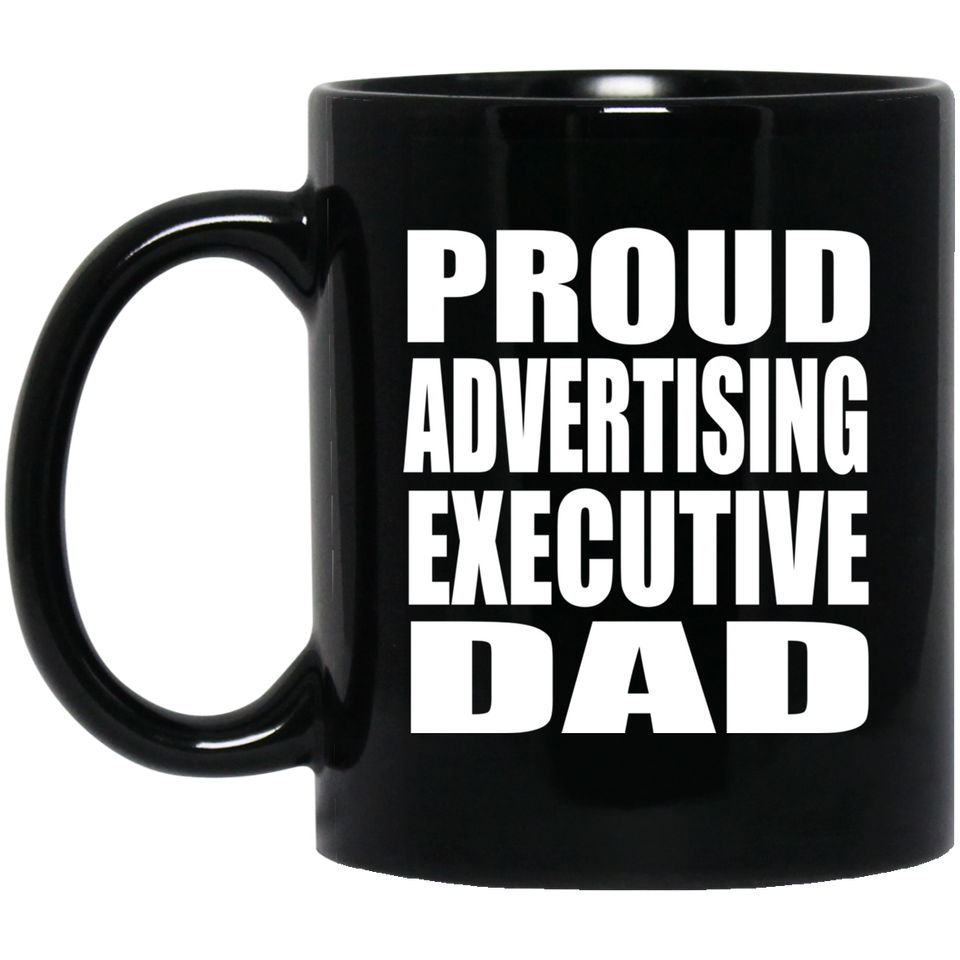 Proud Advertising Executive Dad - 11oz Coffee Mug Black