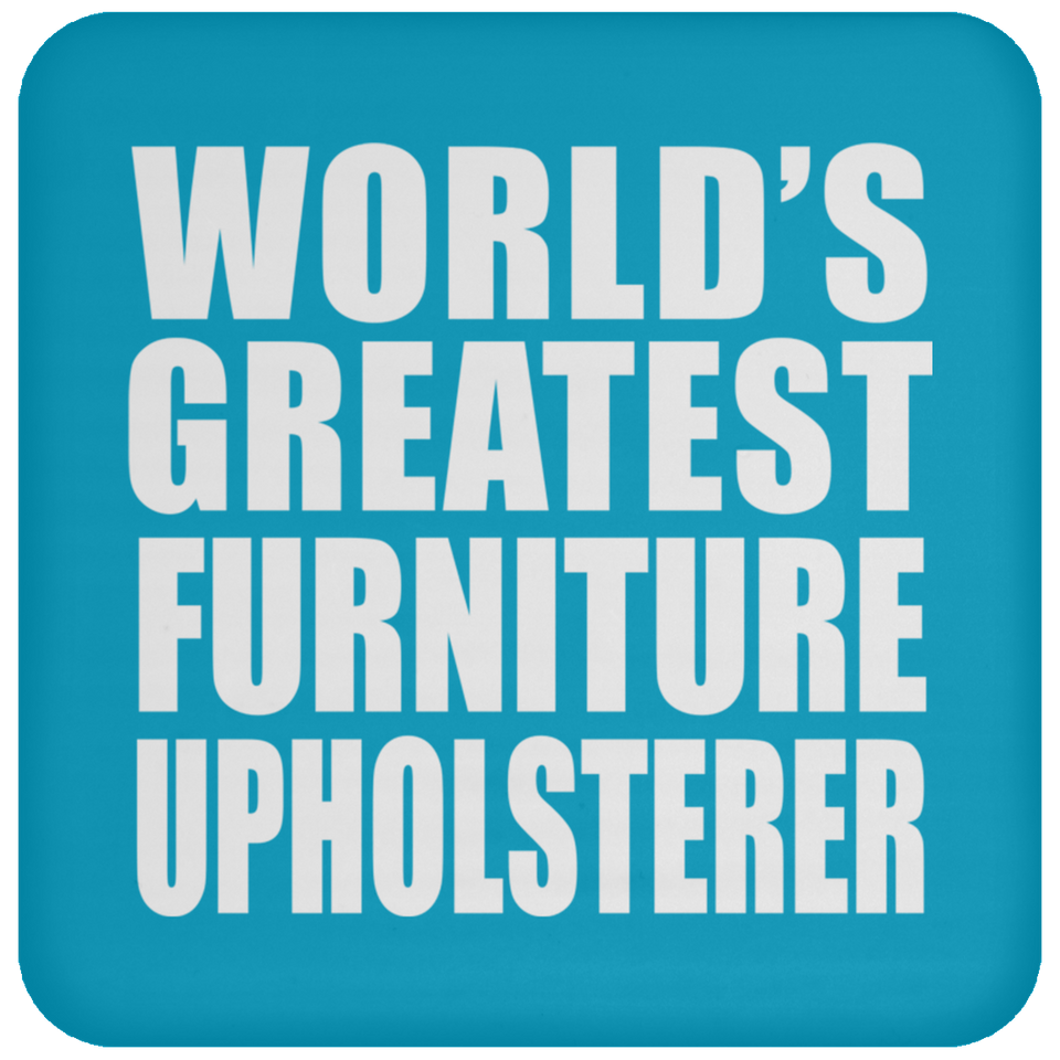 World's Greatest Furniture Upholsterer - Drink Coaster