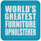 World's Greatest Furniture Upholsterer - Drink Coaster