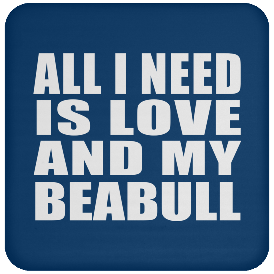 All I Need Is Love And My Beabull - Drink Coaster