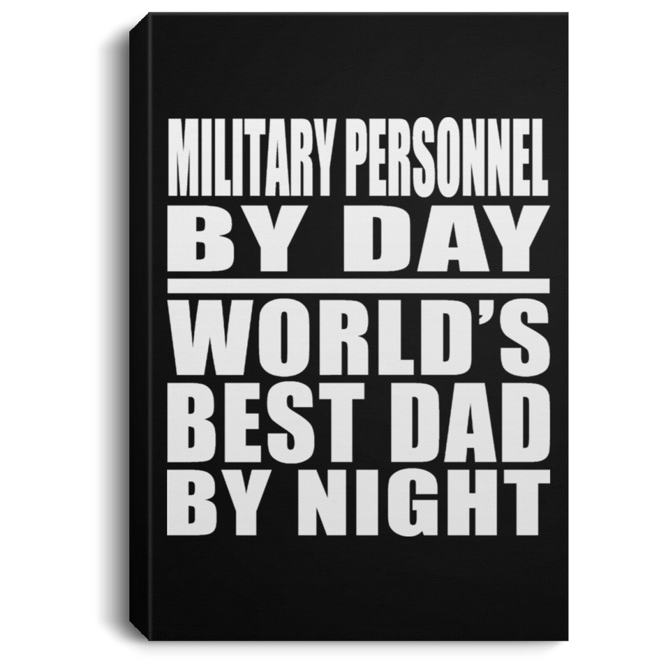 Military Personnel By Day World's Best Dad By Night - Canvas Portrait
