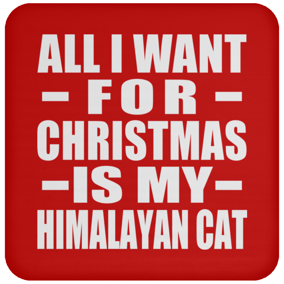 All I Want For Christmas Is My Himalayan Cat - Coaster
