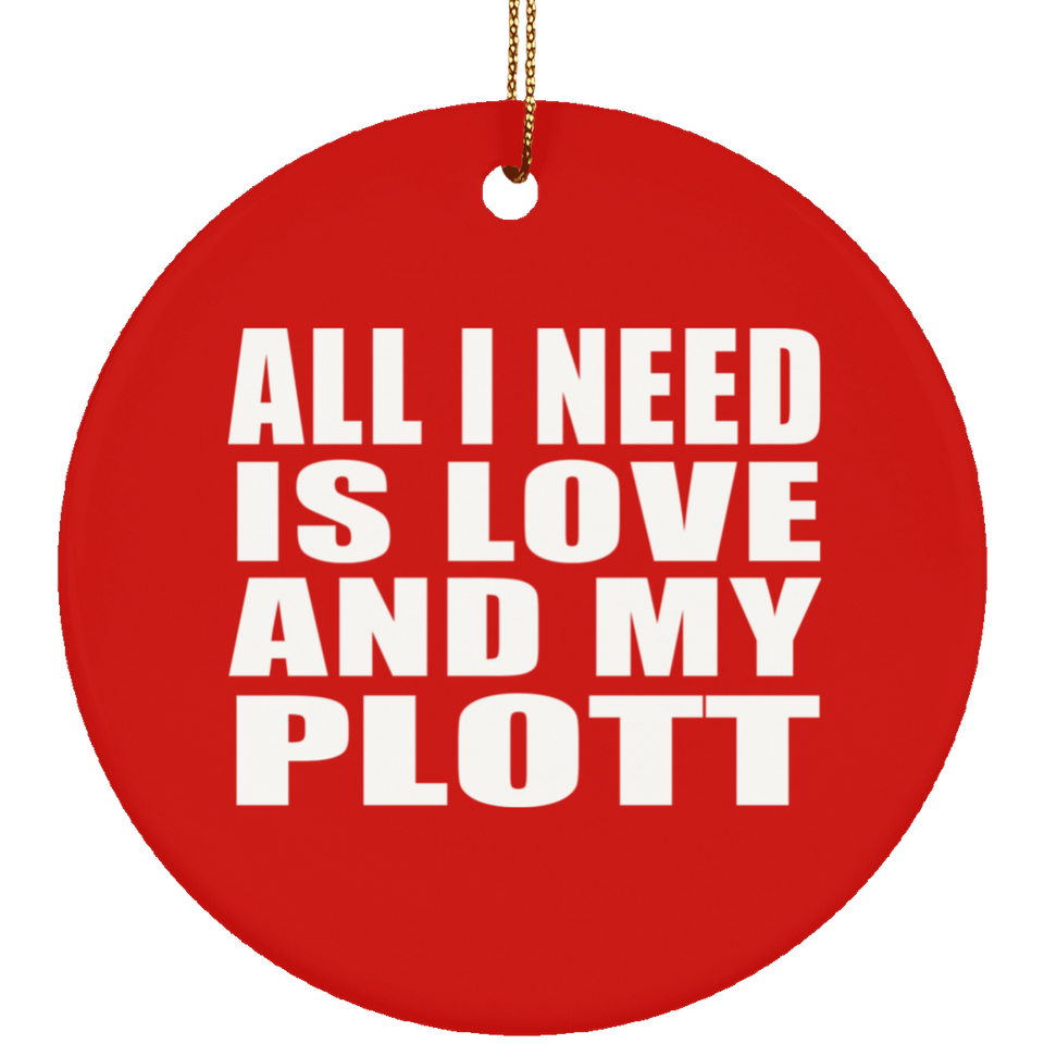 All I Need Is Love And My Plott - Circle Ornament