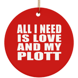 All I Need Is Love And My Plott - Circle Ornament