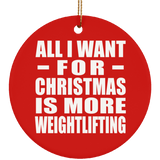 All I Want For Christmas Is More Weightlifting - Circle Ornament