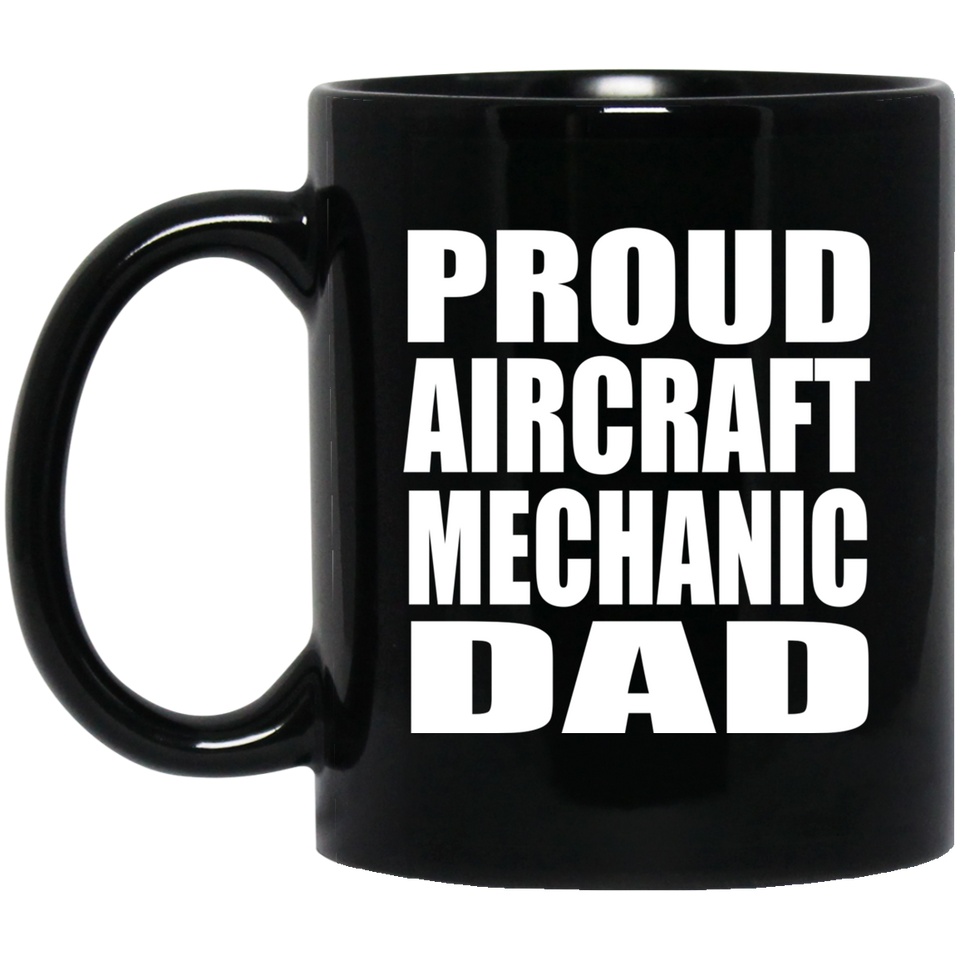 Proud Aircraft Mechanic Dad - 11oz Coffee Mug Black