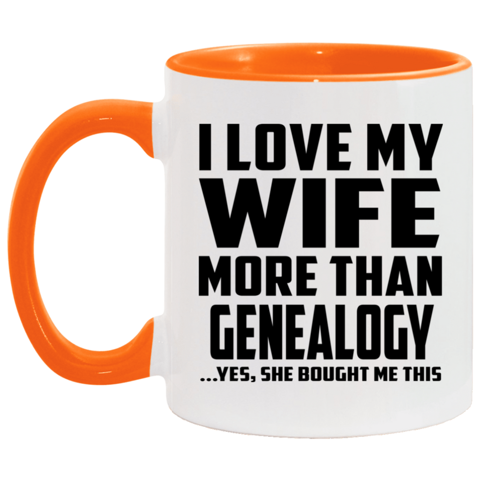 I Love My Wife More Than Genealogy - 11oz Accent Mug Orange