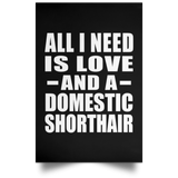 All I Need Is Love And A Domestic Shorthair - Poster Portrait