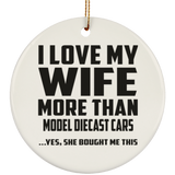 I Love My Wife More Than Model Diecast Cars - Circle Ornament