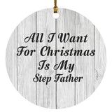 All I Want For Christmas Is My Step Father - Circle Ornament F