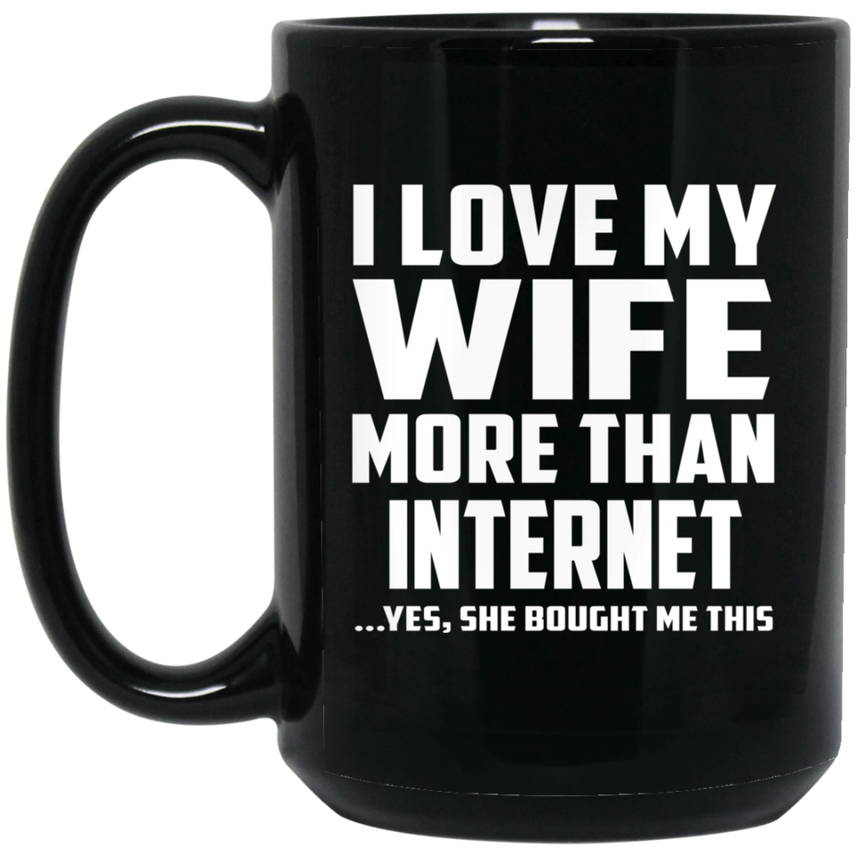 I Love My Wife More Than Internet - 15 Oz Coffee Mug Black