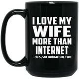 I Love My Wife More Than Internet - 15 Oz Coffee Mug Black