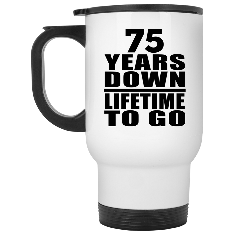 75th Anniversary 75 Years Down Lifetime To Go - White Travel Mug
