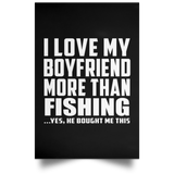 I Love My Boyfriend More Than Fishing - Poster Portrait