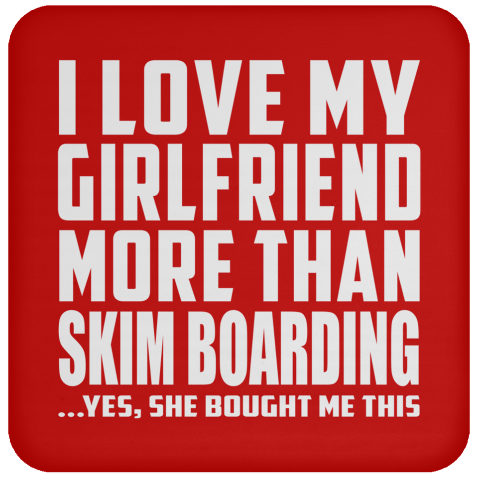 I Love My Girlfriend More Than Skim Boarding - Drink Coaster