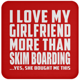 I Love My Girlfriend More Than Skim Boarding - Drink Coaster