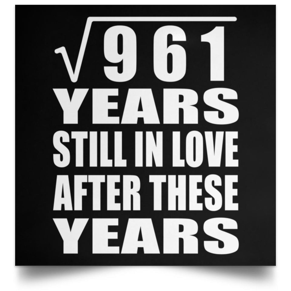 31st Anniversary Square Root of 961 Years Still In Love - Poster Square