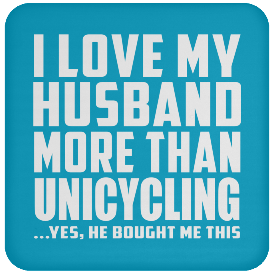 I Love My Husband More Than Unicycling - Drink Coaster