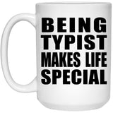 Being Typist Makes Life Special - 15oz Coffee Mug