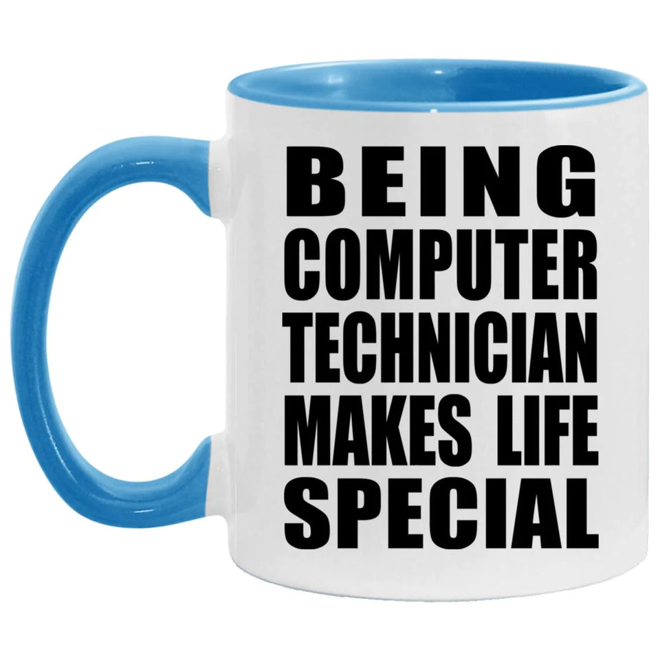 Being Computer Technician Makes Life Special - 11oz Accent Mug Blue