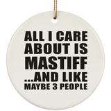 All I Care About Is Mastiff - Circle Ornament
