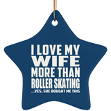 I Love My Wife More Than Roller Skating - Star Ornament