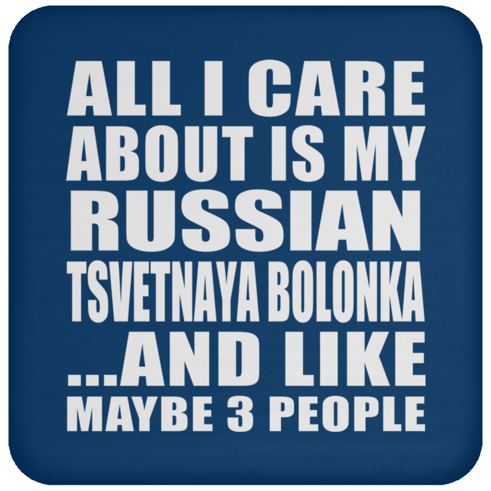 All I Care About Is My Russian Tsvetnaya Bolonka - Drink Coaster