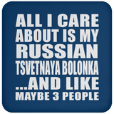All I Care About Is My Russian Tsvetnaya Bolonka - Drink Coaster