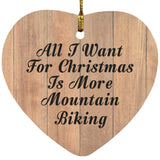 All I Want For Christmas Is More Mountain Biking - Heart Ornament C