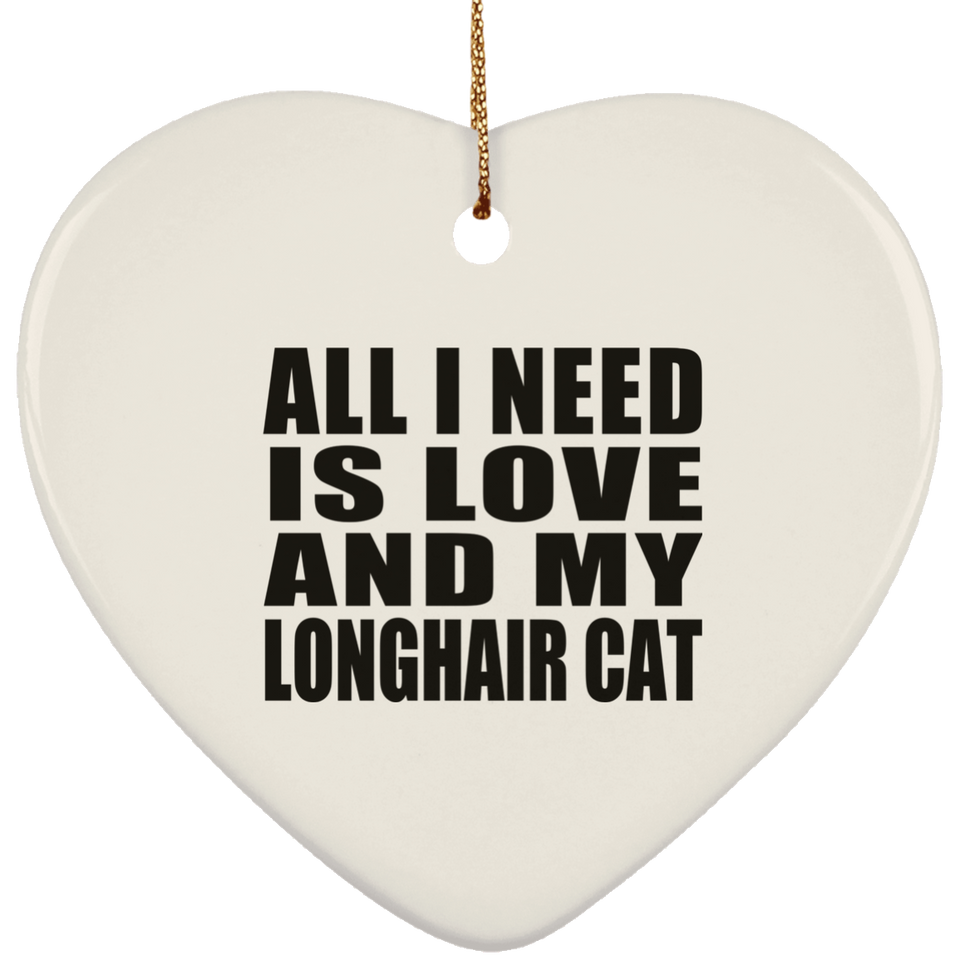 All I Need Is Love And My Longhair Cat - Heart Ornament