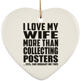 I Love My Wife More Than Collecting Posters - Heart Ornament