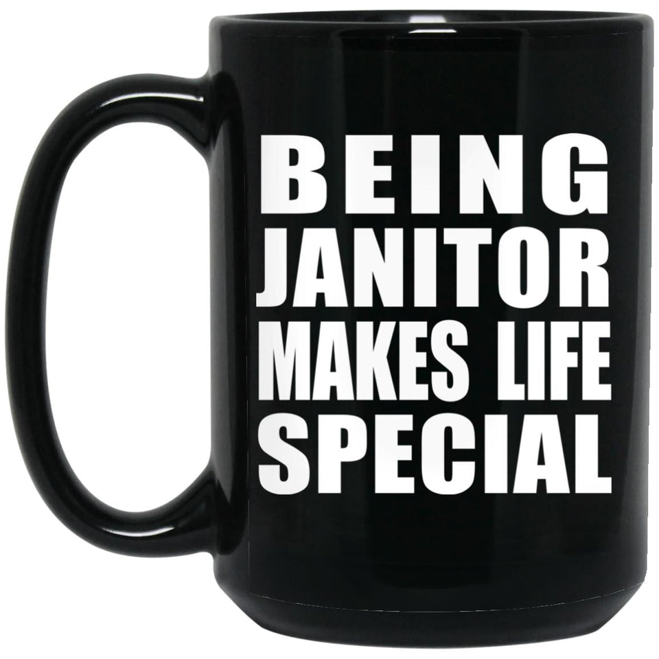 Being Janitor Makes Life Special - 15oz Coffee Mug Black