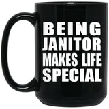 Being Janitor Makes Life Special - 15oz Coffee Mug Black