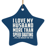 I Love My Husband More Than Speed Skating - Star Ornament