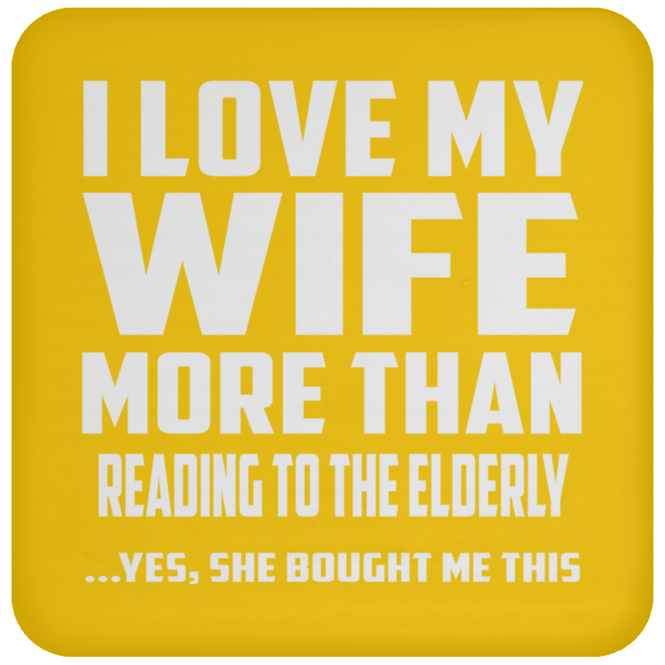 I Love My Wife More Than Reading To The Elderly - Drink Coaster