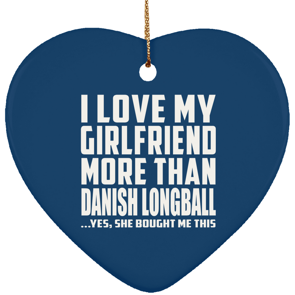 I Love My Girlfriend More Than Danish Longball - Heart Ornament