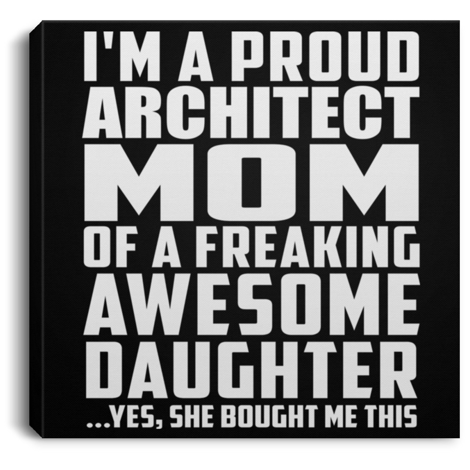 Proud Architect Mom Of Awesome Daughter - Canvas Square
